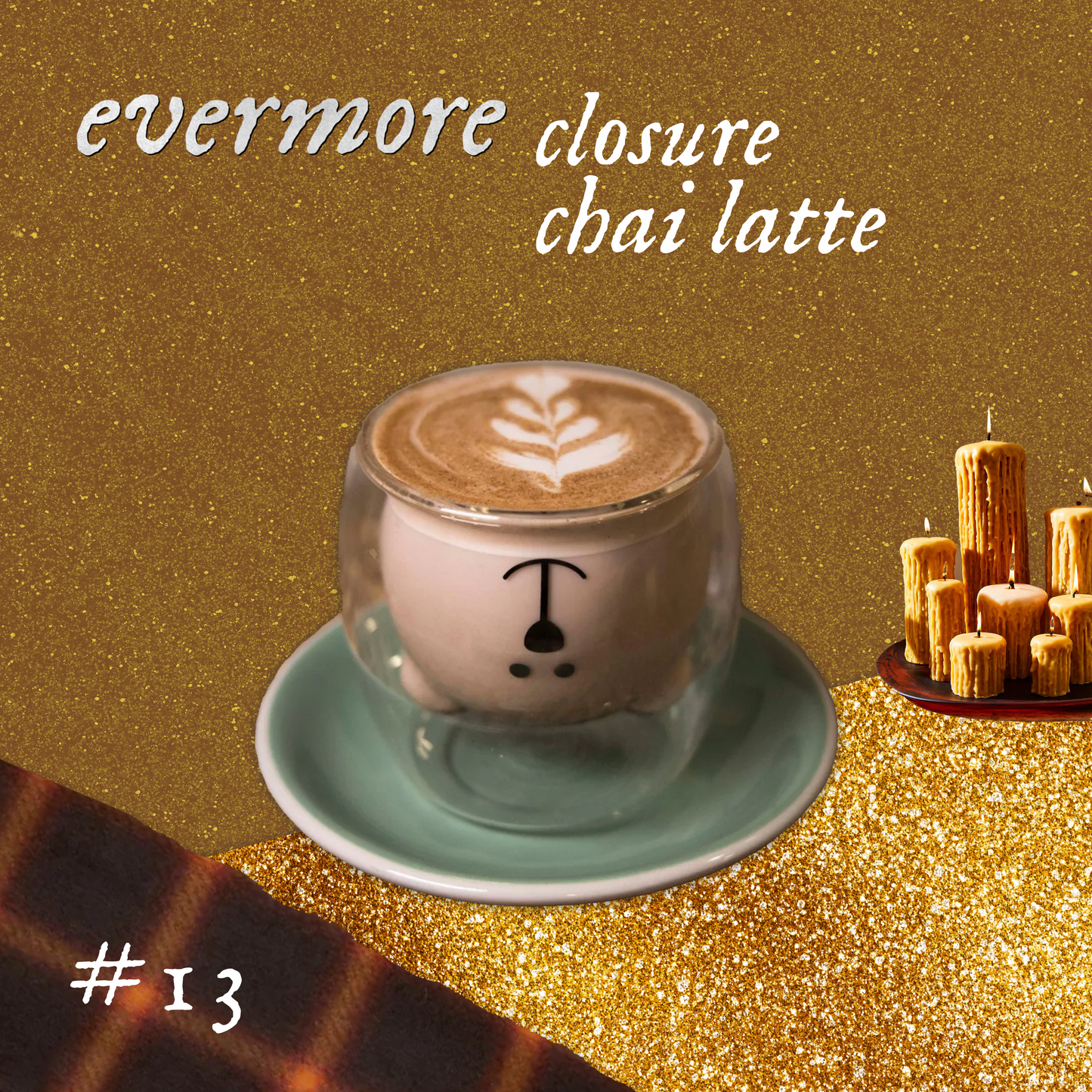 #13 Closure Chai Latte - Evermore