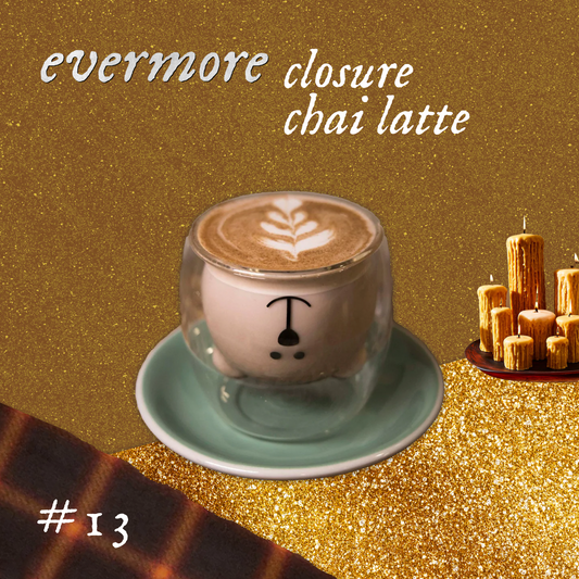 #13 Closure Chai Latte - Evermore